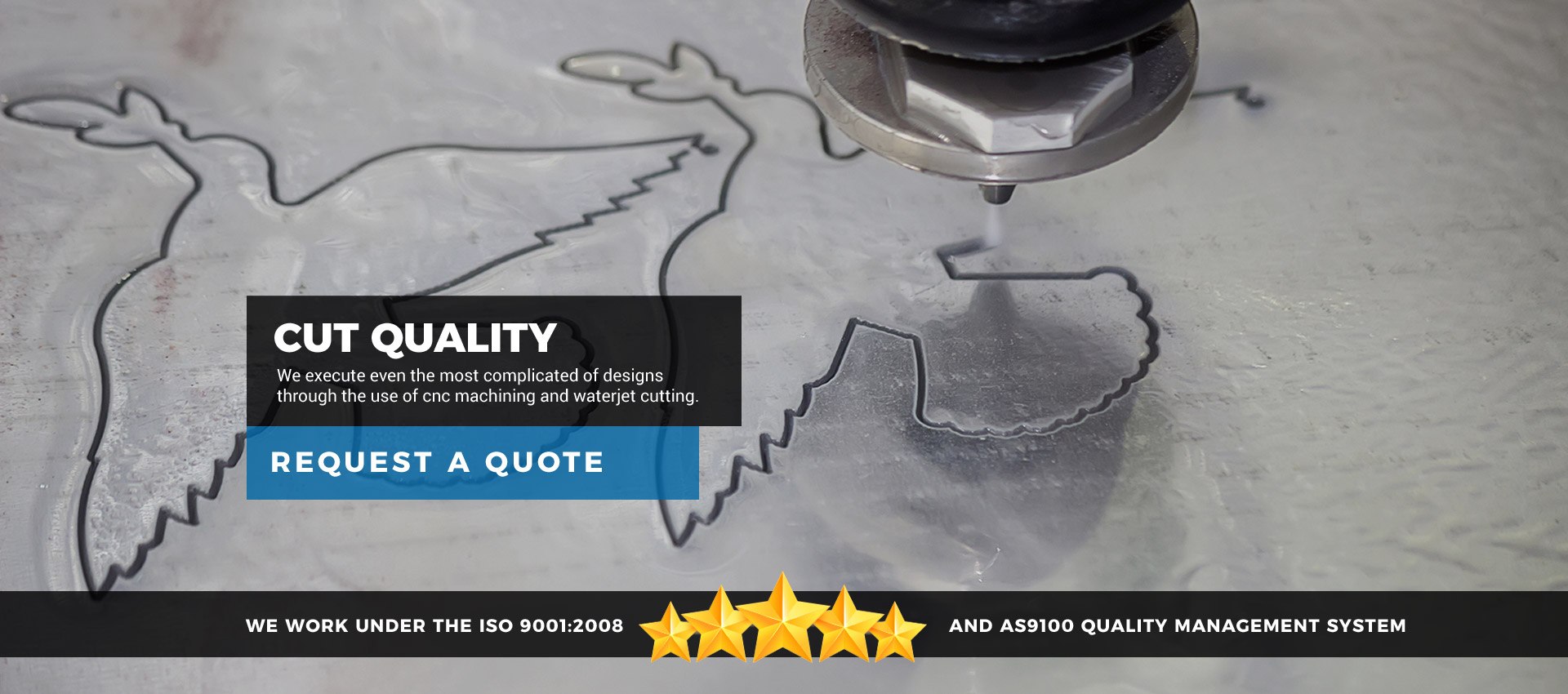 Cut Quality: We execute even the most complicated of designs through the use of CNC machining and waterjet cutting.